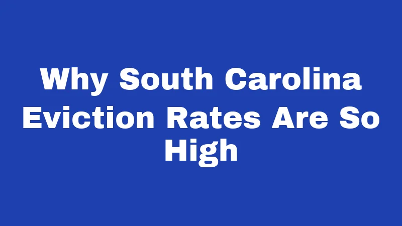 Why South Carolina Eviction Rates Are So High