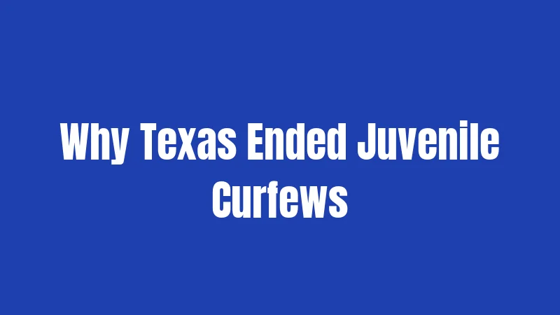 Why Texas Ended Juvenile Curfews