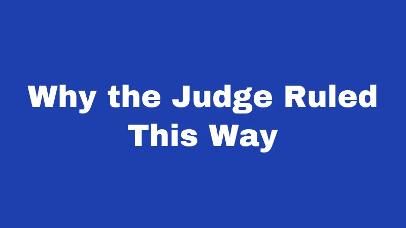 Why the Judge Ruled This Way