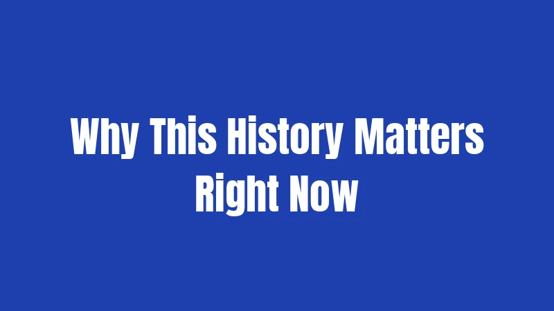 Why This History Matters Right Now
