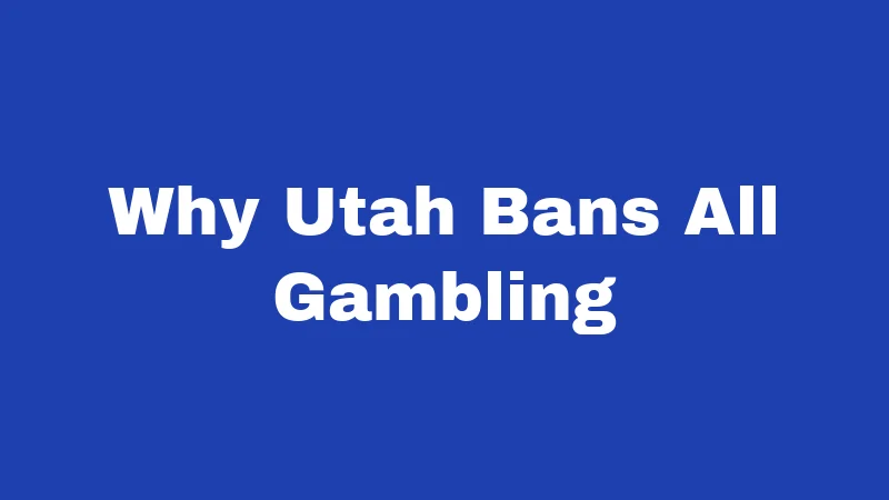 Why Utah Bans All Gambling
