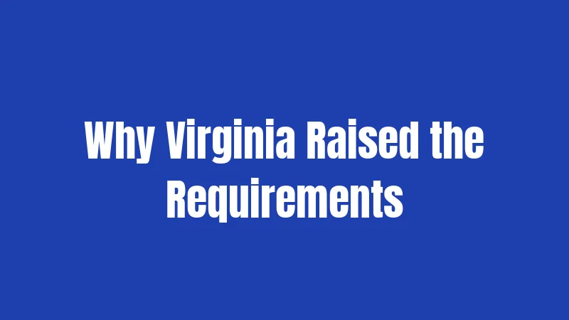 Why Virginia Raised the Requirements