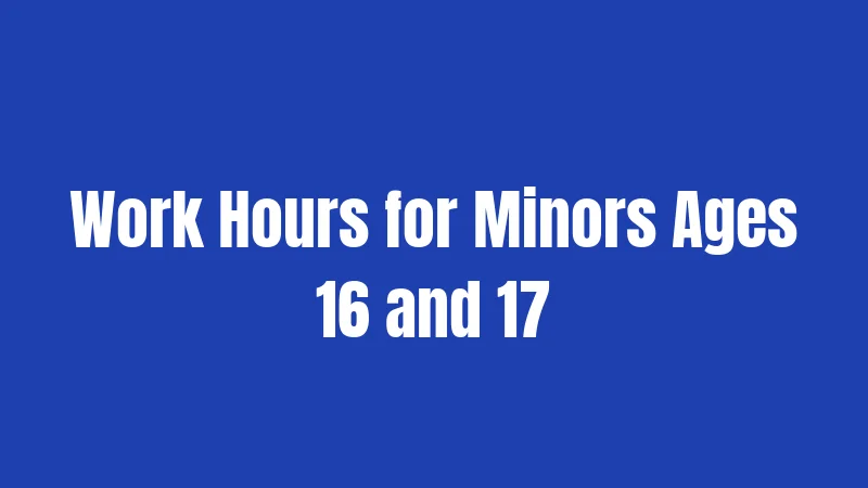 Work Hours for Minors Ages 16 and 17