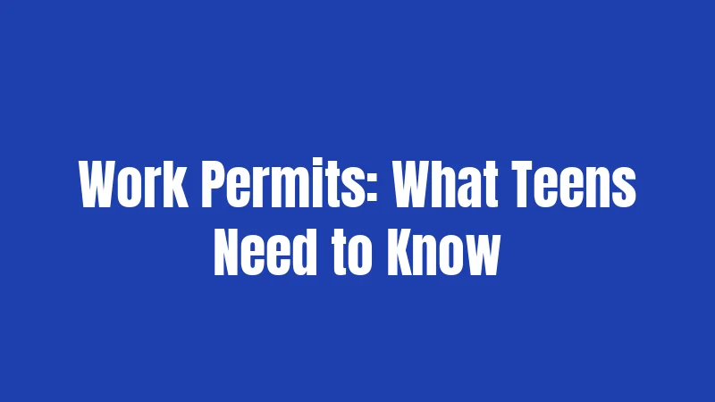 Work Permits: What Teens Need to Know