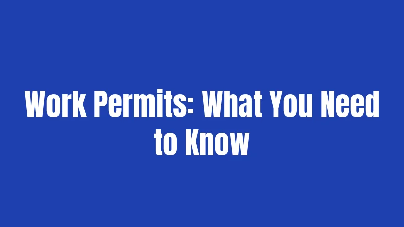 Work Permits: What You Need to Know