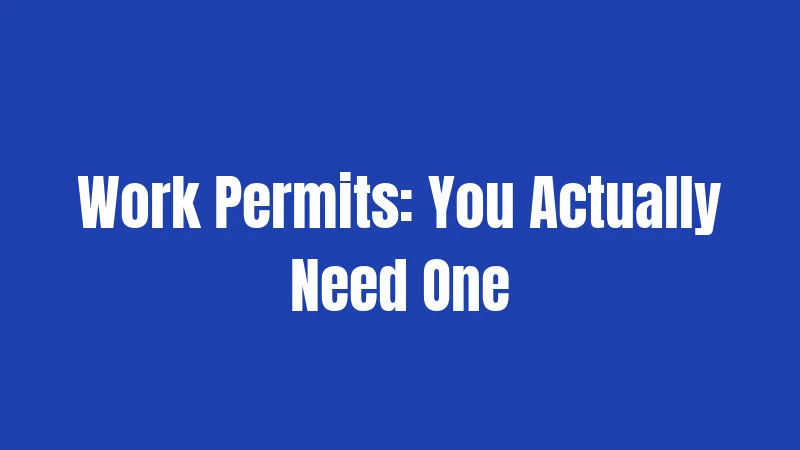 Work Permits: You Actually Need One
