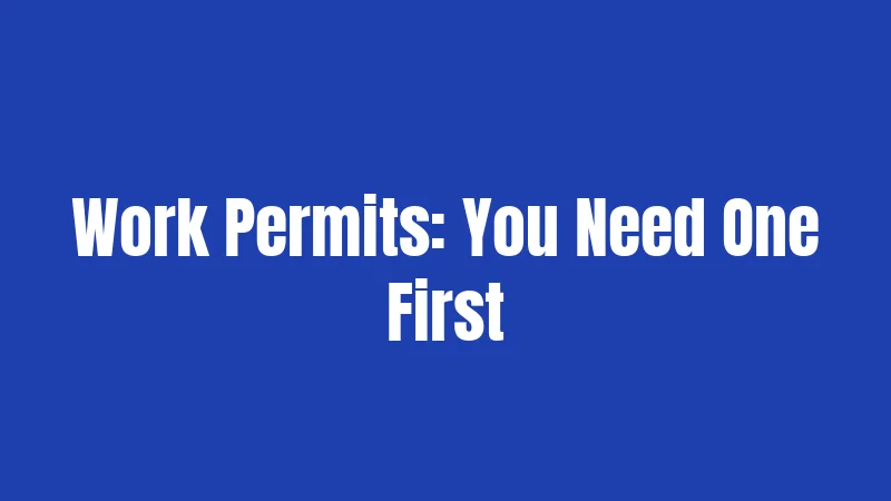 Work Permits: You Need One First