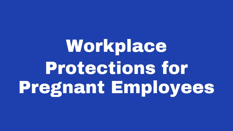 Workplace Protections for Pregnant Employees