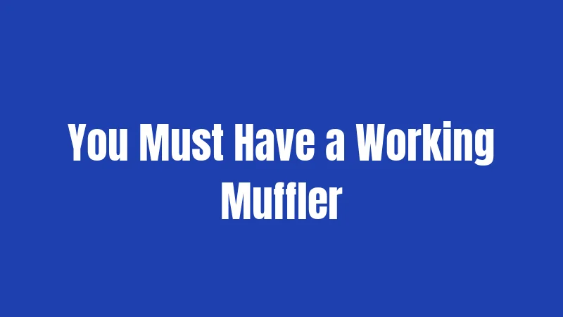 You Must Have a Working Muffler