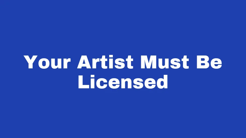 Your Artist Must Be Licensed