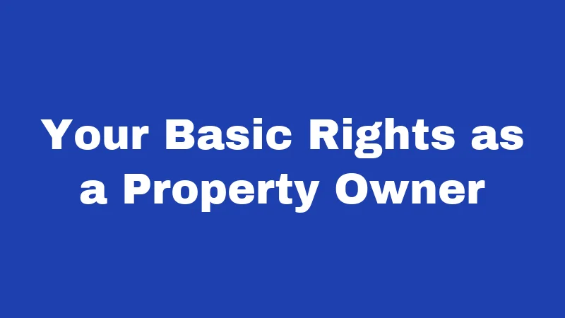 Your Basic Rights as a Property Owner