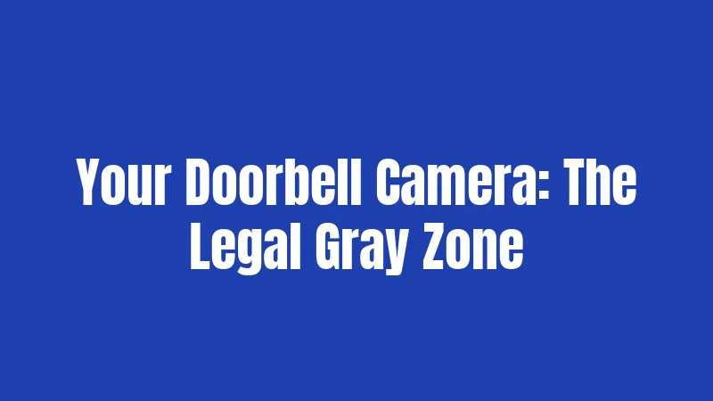 Your Doorbell Camera: The Legal Gray Zone