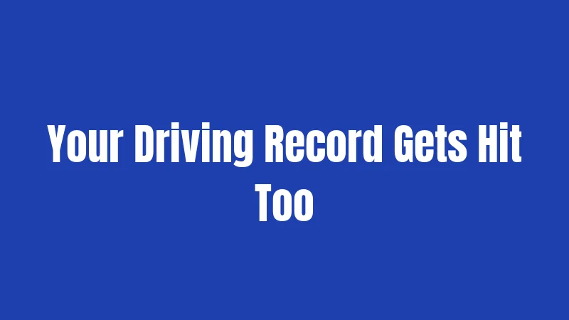Your Driving Record Gets Hit Too