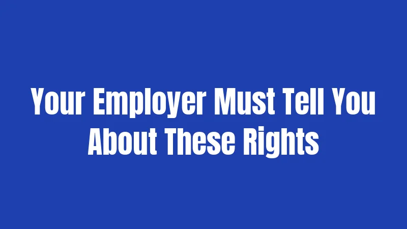 Your Employer Must Tell You About These Rights