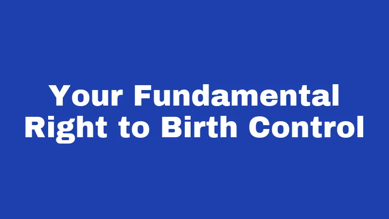 Your Fundamental Right to Birth Control