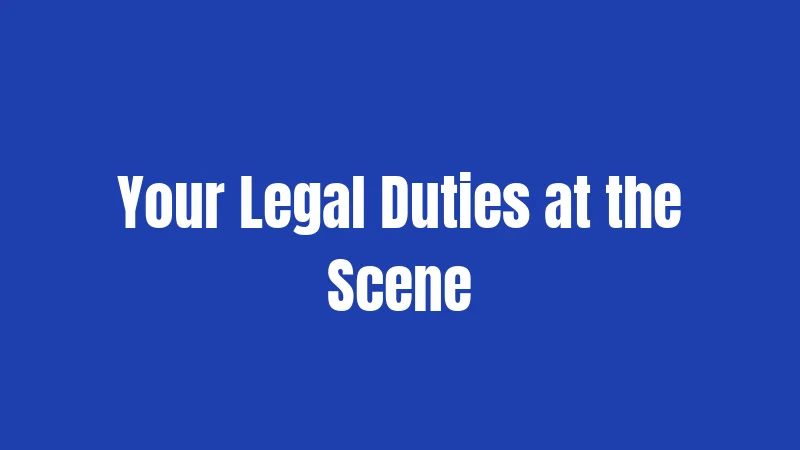 Your Legal Duties at the Scene