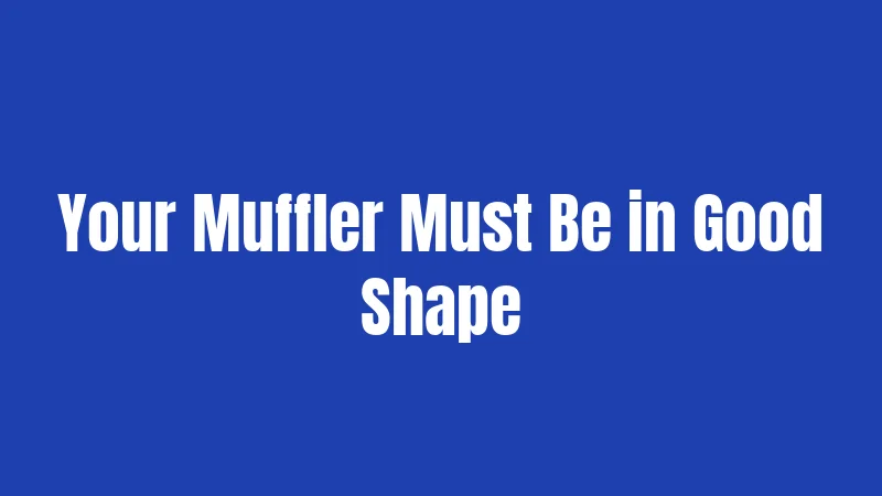 Texas Exhaust Laws in 2026: What Gets You in Trouble 2 Your Muffler Must Be in Good Shape