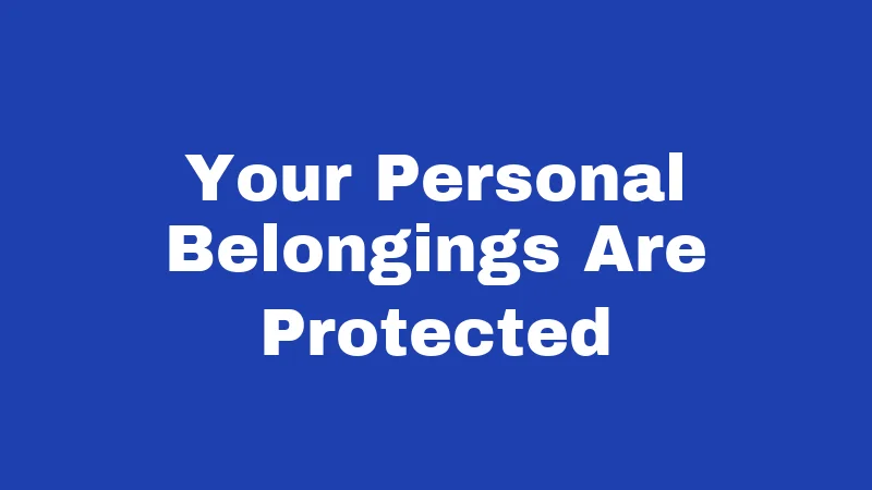 Your Personal Belongings Are Protected