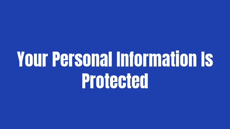 Your Personal Information Is Protected