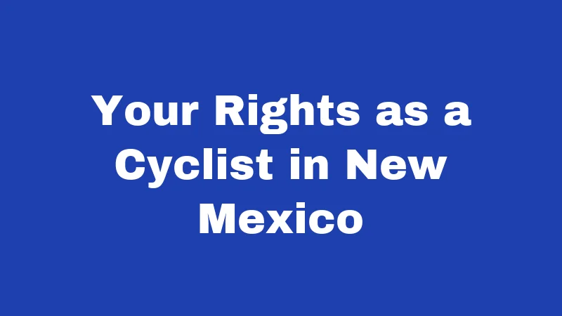 Your Rights as a Cyclist in New Mexico