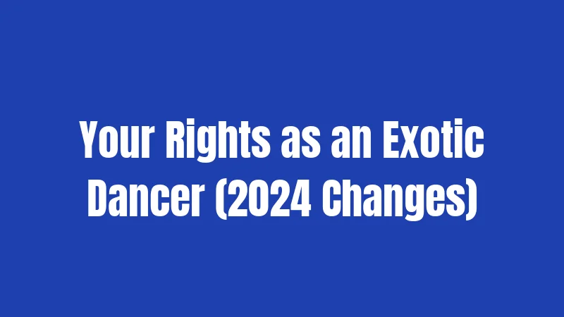 Your Rights as an Exotic Dancer (2024 Changes)