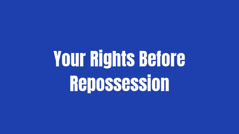 Your Rights Before Repossession