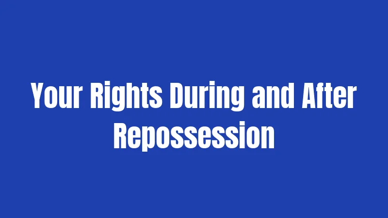 Your Rights During and After Repossession