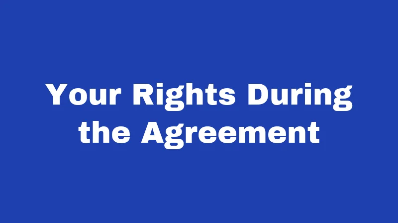 Your Rights During the Agreement