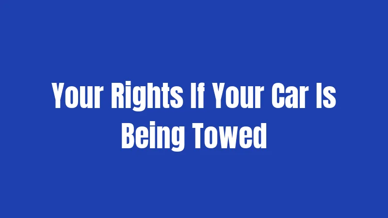 Towing Laws in Tennessee (2026): Your Car, Your Rights 3 Your Rights If Your Car Is Being Towed