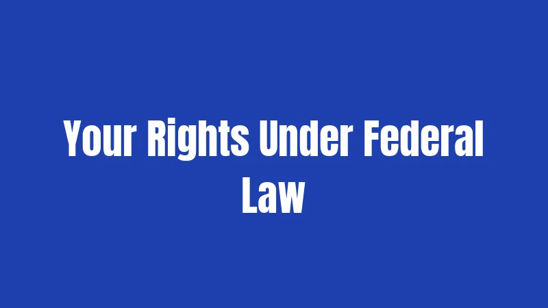 Your Rights Under Federal Law