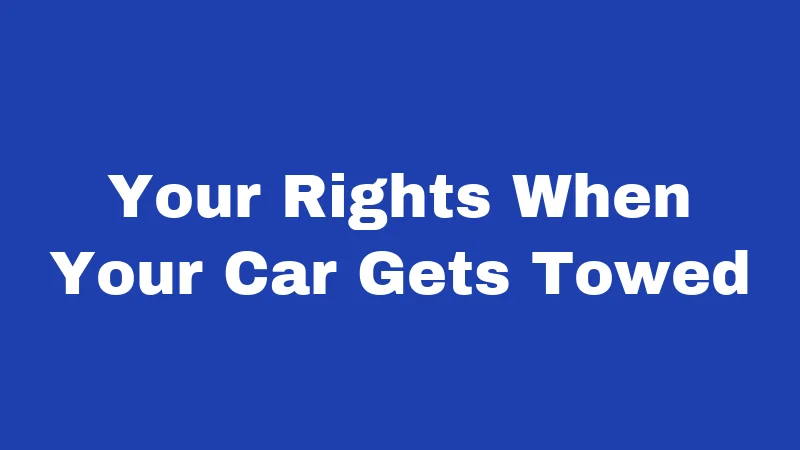 Towing Laws in Kansas (2026): Rules Every Driver Should Know 4 Your Rights When Your Car Gets Towed