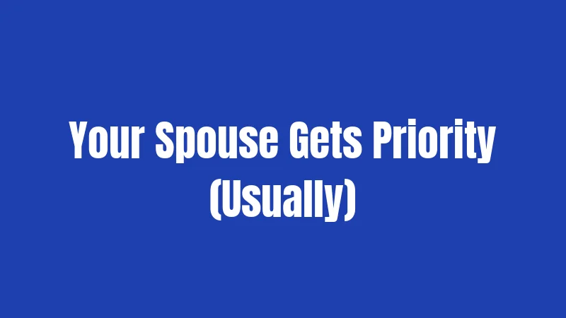 Your Spouse Gets Priority (Usually)
