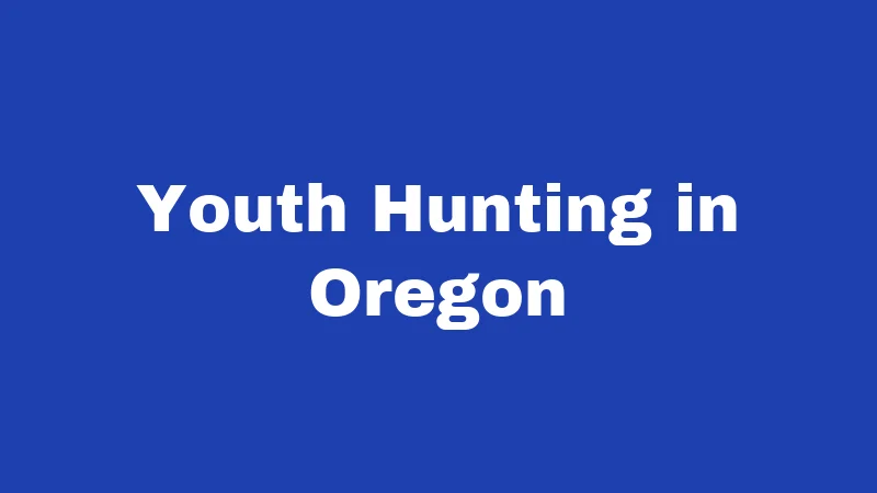 Hunting Laws in Oregon (2026): Rules Every Hunter Must Know 5 Youth Hunting in Oregon